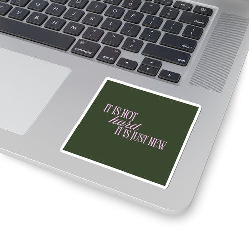 "It Is Not Hard, It Is Just New" Sticker