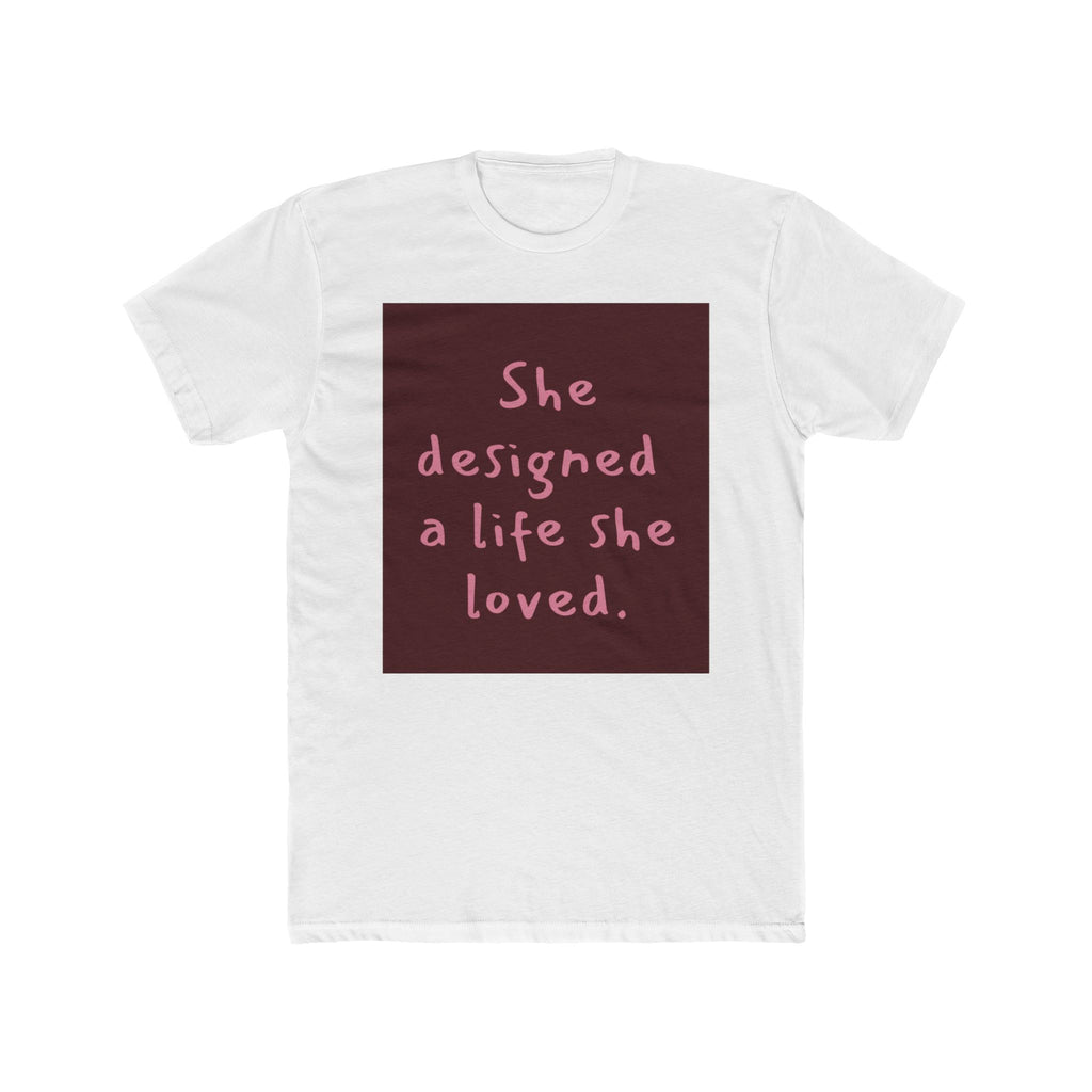 Inspirational Tee — "She Designed a Life She Loved"