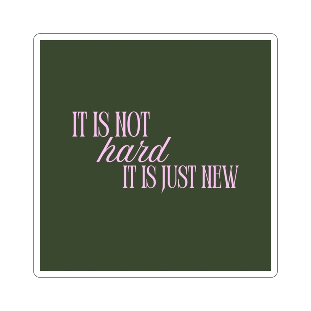 "It Is Not Hard, It Is Just New" Sticker
