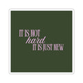 "It Is Not Hard, It Is Just New" Sticker